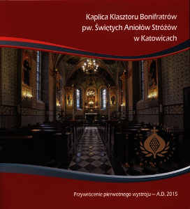 Okładka książki pt.: „<i>Kaplica klasztoru Bonifratrów pw. Świętych Aniołów Stróżów w Katowicach</i>”