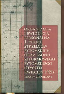 Okładka książki pt.: „<i>Organizacja i ewidencja personalna 1. Pułku Strzelców Bytomskich oraz Baonu Szturmowego Bytomskiego (styczeń - kwiecień 1921)</i>”