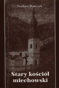 Okładka książki pt.: „<i>Stary kościół Miechowski</i>”