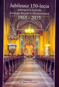 Okładka książki pt.: „<i>Jubileusz 150-lecia poświęcenia kościoła Świętego Krzyża w Miechowicach: 1865-2015</i>”