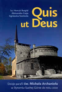 Okładka książki pt.: „<i>Quis ut Deus: dzieje parafii św. Michała Archanioła w Bytomiu – Suchej Górze do roku 2010</i>”