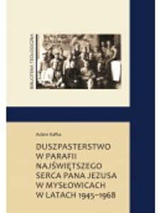 Okładka książki pt.: „<i> Duszpasterstwo w parafii Najświętszego Serca Pana Jezusa w Mysłowicach w latach 1945-1968</i>”