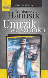 Okładka książki pt.: „<i>Komisorz Hanusik. Umrzik we szranku </i>”