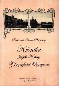 Okładka książki pt.: „<i>Kronika Józefa Matury : z przeszłości Orzegowa. </i>”
