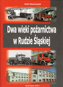 Okładka książki pt.: „<i>Dwa wieki pożarnictwa w Rudzie Śląskiej</i>”