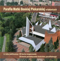 Okładka książki pt.: „<i>Parafia Matki Boskiej Piekarskiej w Katowicach </i>”