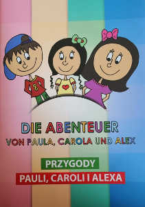 Okładka książki pt.: „<i>Die Abenteuer von Paula, Carola und Alex = Przygody Pauli, Caroli i Alexa</i>”