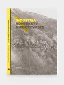 Okładka książki pt.: „<i>Industria : konteksty nieoczywiste : materiały pokonferencyjne </i>”