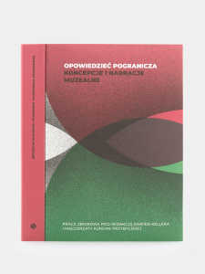 Okładka książki pt.: „<i>Opowiedzieć pogranicza : koncepcje i narracje muzealne : praca zbiorowa </i>”