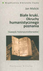 Okładka książki pt.: „<i>Białe kruki : okruchy humanistycznego poznania : gawędy historycznoliterackie </i>”