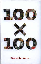 Okładka książki pt.: „<i>100 x 100 : Nasze Stulecie </i>”