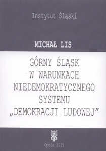 Okładka książki pt.: „<i>Górny Śląsk w warunkach niedemokratycznego systemu „demokracji ludowej” </i>”