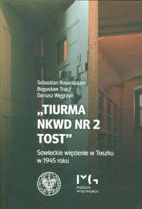 Okładka książki pt.: „<i>„Tiurma NKWD Nr 2 Tost” : sowieckie więzienie w Toszku w 1945 roku </i>”