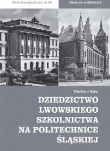 Okładka książki pt.: „<i>Dziedzictwo lwowskiego szkolnictwa na Politechnice Śląskiej </i>”