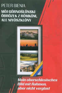 Okładka książki pt.: „<i>Mōj gōrnoślōnski ôbrŏzek z rōmkōm, ale niyôszklōny = Mein oberschesisches Bild mit Rahmen, aber nicht verglast </i>”