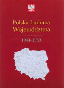 Okładka książki pt.: „<i>Polska Ludowa Województwa 1944-1989 : mapy, dane statystyczne </i>”