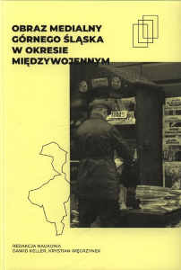 Okładka książki pt.: „<i>Obraz medialny Górnego Śląska w okresie międzywojennym </i>”