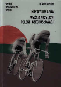 Okładka książki pt.: „<i>Kryterium Asów, Wyścig Przyjaźni Polski i Czechosłowacji : wyścigi, wydawnictwa, wyniki </i>”