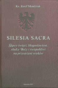 Okładka książki pt.: „<i>Silesia sacra : śląscy święci, błogosławieni, słudzy Boży i świątobliwi na przestrzeni wieków </i>”