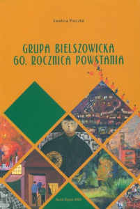 Okładka książki pt.: „<i>Grupa Bielszowicka : 60. rocznica powstania </i>”