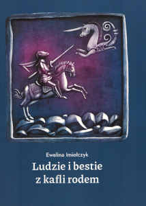 Okładka książki pt.: „<i>Ludzie i bestie z kafli rodem </i>”