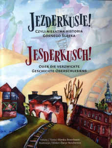 Okładka książki pt.: „<i>Jezderkusie! czyli Niełatwa historia Górnego Śląska = Jesderkusch! oder Die verzwickte Geschichte Oberschlesiens </i>”