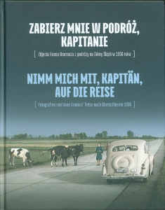 Okładka książki pt.: „<i>Zabierz mnie w podróż, Kapitanie : (zdjęcia Hansa Kramarza z podróży na Górny Śląsk w 1956 roku) </i>”