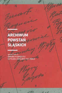 Okładka książki pt.: „<i>Archiwum Powstań Śląskich. Seria 1, T. 3, Obrona plebiscytu (styczeń-kwiecień 1921 roku) </i>”