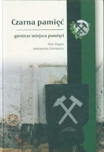 Okładka książki pt.: „<i>Czarna pamięć : górnicze miejsca pamięci </i>”