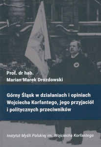 Okładka książki pt.: „<i>Górny Śląsk w działaniach i opiniach Wojciecha Korfantego, jego ideowych przyjaciół i politycznych przeciwników : w 100-lecie powrotu części Górnego Śląska do Polski </i>”