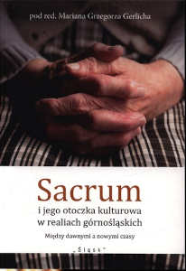 Okładka książki pt.: „<i>Sacrum i jego otoczka kulturowa w realiach górnośląskich : między dawnymi a nowymi czasy </i>”