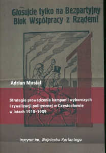 Okładka książki pt.: „<i>Strategie prowadzenia kampanii wyborczych i rywalizacji politycznej w Częstochowie w latach 1918-1939 </i>”