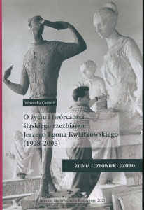 Okładka książki pt.: „<i>O życiu i twórczości śląskiego rzeźbiarza Jerzego Egona Kwiatkowskiego (1928-2005) </i>”