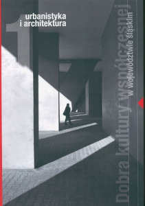 Okładka książki pt.: „<i>Dobra kultury współczesnej w województwie śląskim. T. 1, Urbanistyka i architektura </i>”