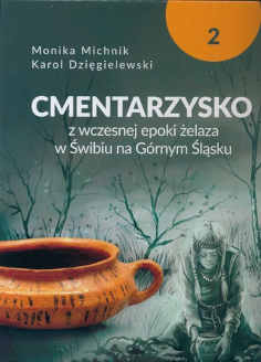 Okładka książki pt.: „<i>Cmentarzysko z wczesnej epoki żelaza w Świbiu na Górnym Śląsku. T. 2 </i>”