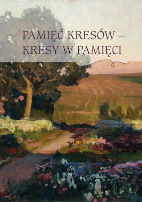 Okładka książki pt.: „<i>Pamięć Kresów - Kresy w pamięci </i>”