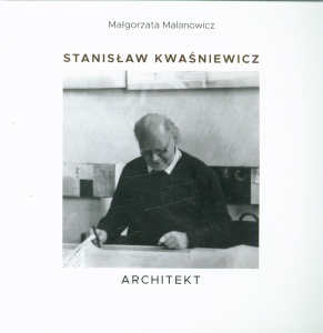 Okładka książki pt.: „<i>Stanisław Kwaśniewicz : architekt </i>”