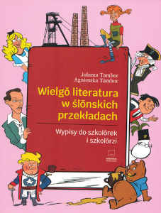 Okładka książki pt.: „<i>Wielgô literatura w ślōnskich przekładach : wypisy do szkolôrek i szkolôrzi </i>”